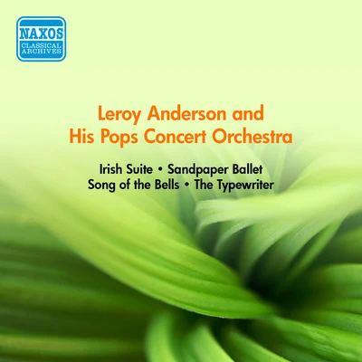 ANDERSON, L.: Irish SuiteSandpaper BalletSong of the BellsThe Typewriter (Anderson and His Pops Concert Orchestra) (1952-1954) 专辑 Leroy Anderson