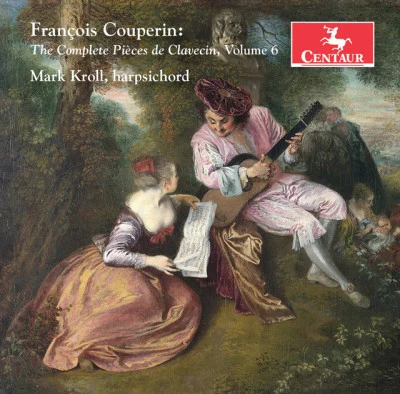 François CouperinMarianne Beate KiellandCarolyn SampsonRobert KingThe King's Consort Couperin: The Complete Pièces de clavecin, Vol. 6