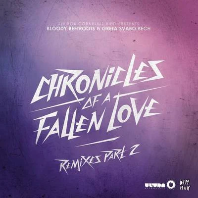 The Bloody Beetroots Chronicles of a Fallen Love (Remixes, Pt. 2)