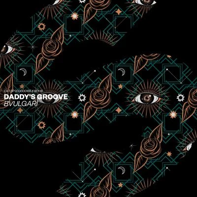 Daddys Groove Bvulgari