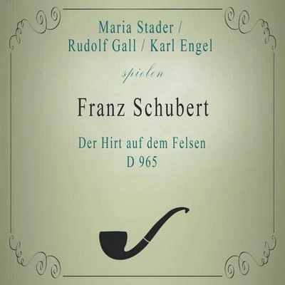 Maria StaderRudolf GallKarl Engel spielen: Franz Schubert: Der Hirt auf dem Felsen, D 965 專輯 Maria Stader