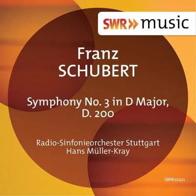 Schubert: Symphony No. 3 in D Major, D. 200 专辑 Radio-Sinfonieorchester Stuttgart des SWR/Hans Müller-Kray