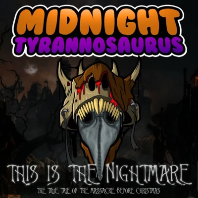 This Is The Nightmare (The True Tale Of The Massacre Before Christmas) 专辑 Midnight Tyrannosaurus