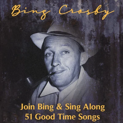 Join Bing and Sing Along 51 Good Time Songs 专辑 Bing Crosby