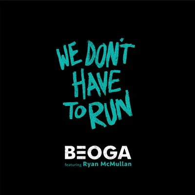 Beoga We Dont Have to Run