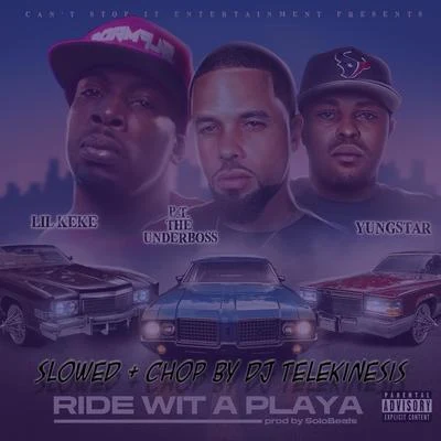 Ride Wit a Playa (feat. P.T. The UnderBoss & Yungstar) (DJ Telekinesis Slowed & Chop Remix) 专辑 Lil' Keke/Paul Wall