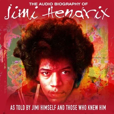 Jimi HendrixJacques Stotzem The Audio Biography Of Jimi Hendrix (As Told By Jimi Himself And Those Who Knew Him) (Live Radio Broadcast)