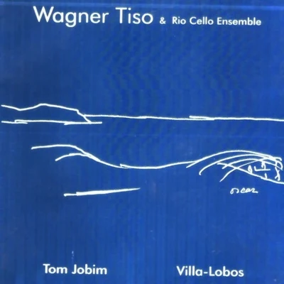 Tom Jobim & Heitor Villa-Lobos: Wagner Tiso & Rio Cello Ensemble 專輯 Orchestre Philharmonique de Liège/Heitor Villa-lobos/Georges-Élie Octors