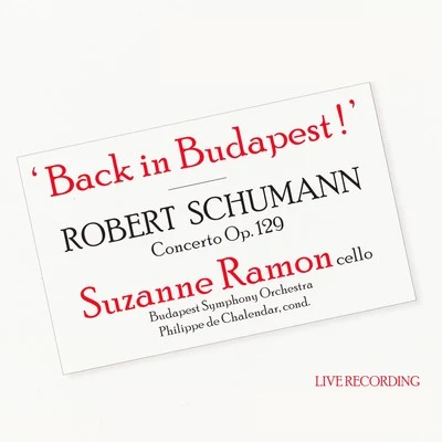 Back in Budapest! Robert Schumann Cello Concerto, Op. 129 Suzanne Ramon 專輯 Gyorgy Lehel/Budapest Symphony Orchestra/Jenő Jandó