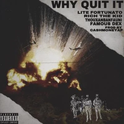 Why Quit It (feat. Rich the Kid, Famous Dex, Thouxanbanfauni, Reggie Mills) 专辑 Reggie Mills/Famous Dex/DJ AAA