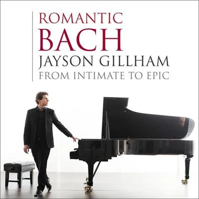 Romantic Bach: From Intimate to Epic 專輯 Jayson Gillham