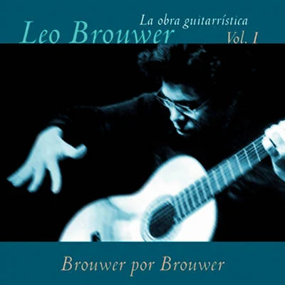 La Obra Guitarrística de Leo Brouwer, Vol. 1: Brouwer por Brouwer (Remasterizado) 專輯 Leo Brouwer