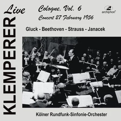 Orchestral Music - GLUCK, W.BEETHOVEN, L. vanSTRAUSS, R.JANÁČEK, L. (Live in Cologne, Vol. 6) (Cologne Radio Symphony, Klemperer) (1956) 專輯 Georg Ludwig Jochum/Leon Fleisher/George Szell/WDR Sinfonieorchester Köln/Cleveland Orchestra