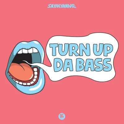 Turn Up Da Bass 專輯 SAYMYNAME/Henry Fong