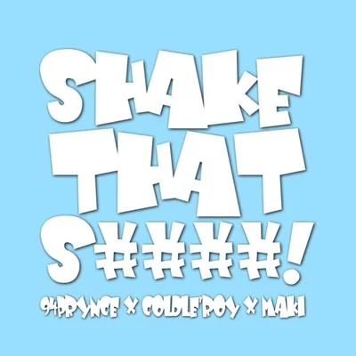 MakiB.U.S Shake That S####! (feat. Coldleroy & Maki)