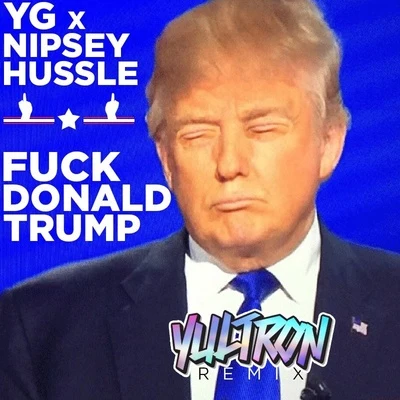 Fuck Donald Trump (YULTRON Remix) 專輯 Yultron