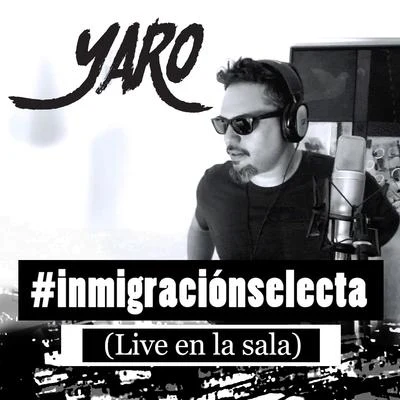 YaroArdalan Inmigración Selecta (Live en la Sala)