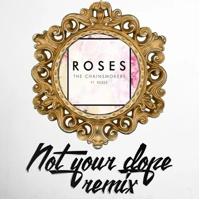 roses (not your remix) 專輯 Not Your Dope