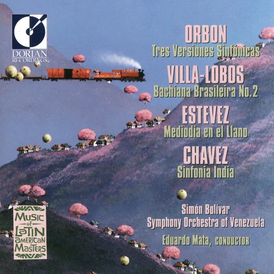 ORBON, J.: 3 Versiones sinfonicasVILLA-LOBOS, H.: Bachianas brasileiras No. 2ESTEVEZ, A.: Mediodia en el Llano (Simon Bolivar Symphony, Mata) 專輯 Simón Bolívar Symphony Orchestra Of Venezuela/Gustavo Dudamel