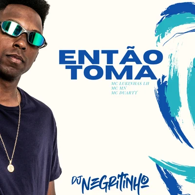 Então Toma (feat. Mc Lukinhas JH, Mc MN & MC Duartt) 專輯 DJ Negritinho/MC Maromba