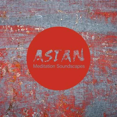 Asian Meditation Soundscapes – Lesson of Deep Meditation Will Help You Change Your Attitude Towards Life 專輯 The Message/Incremental/Meditation