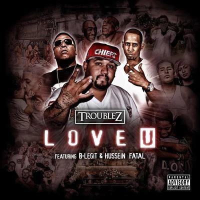 Love U (feat. B-Legit & Hussein Fatal) 专辑 Troublez