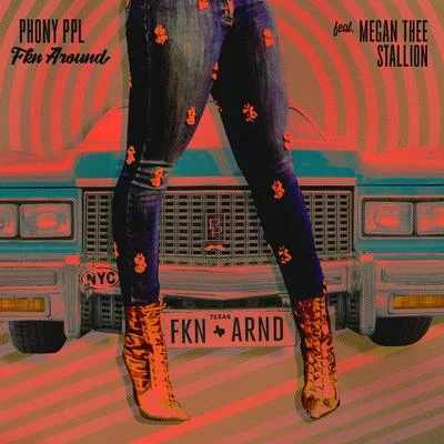 Fkn Around (feat. Megan Thee Stallion) 專輯 Phony Ppl