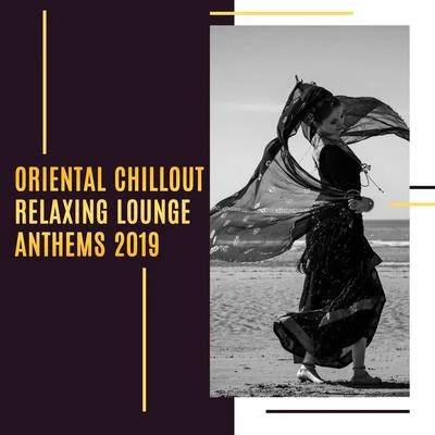 Oriental Chillout Relaxing Lounge Anthems 2019 专辑 Julia Ray/Best Of Hits