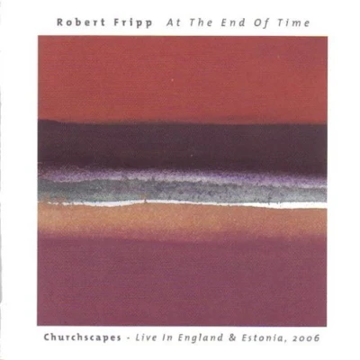 ATT和end of time: church scapes - live in England Estonia, 2006 專輯 Robert Fripp/Brian Eno