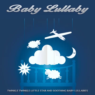 Baby Lullaby: Twinkle Twinkle Little Star and Soothing Baby Lullabies, Newborn Sleep Aid, Naptime Music, Nursery Rhymes and Soft Music For Baby Sleep 專輯 Baby Lullaby