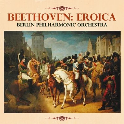 Beethoven: Eroica 專輯 Berlin Philharmonic Orchestra/Otto Klemperer/New York Philharmonic Orchestra/Robert Casadesus/RIAS Symphony Orchestra Berlin