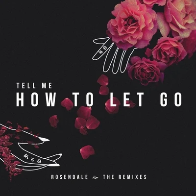 Rosendale Tell Me How to Let Go (The Remixes)