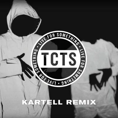 Live For Something (Kartell Remix) 专辑 TCTS