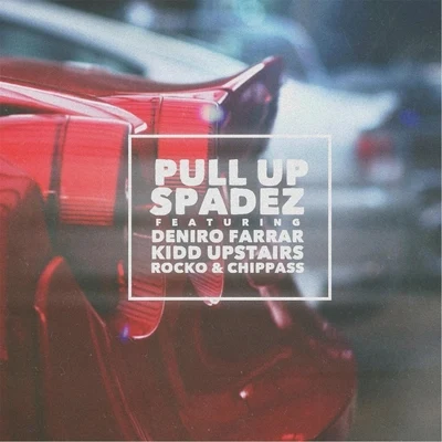 Pull Up (feat. Deniro Farrar, Rocko, Kidd Upstairs & Chippass) 專輯 Spadez/Big Rome/Young FLACS