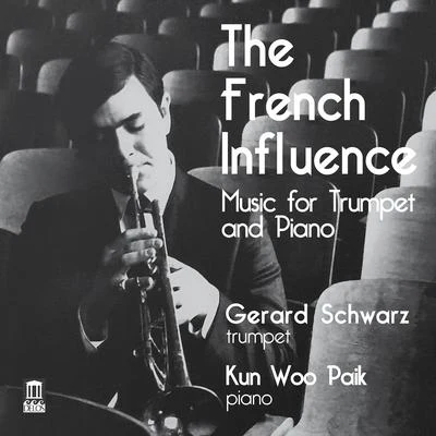 Trumpet and Piano Recital: Schwarz, GerardPaik, Kun Woo - HONEGGER, A.IBERT, J.SENÉE, H.ENESCU, G.JOLIVET, A. (The French Influence) 專輯 Los Angeles Chamber Orchestra/Gerard Schwarz