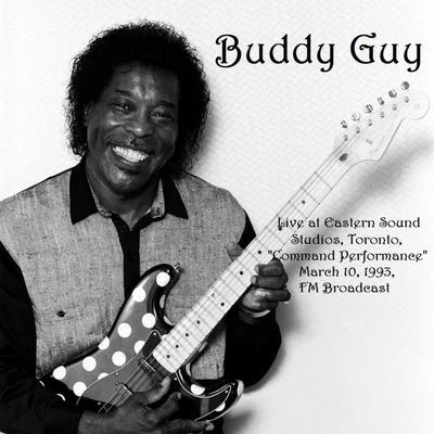 Live At Eastern Sound Studios, Toronto, Command Performance, March 10th 1993, FM Broadcast (Remastered) 專輯 Buddy Guy