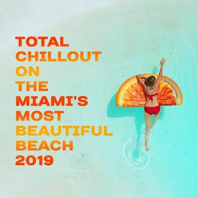 Total Chillout on the Miami’s Most Beautiful Beach 2019 專輯 Sunny Music Zone/Best Of Hits/Summer Time Chillout Music Ensemble & Chillout Ibiza Cooler