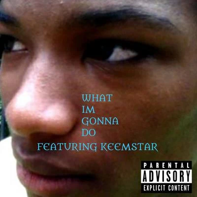 What Im Gonna Do (feat. Keemstar) 專輯 Iceman