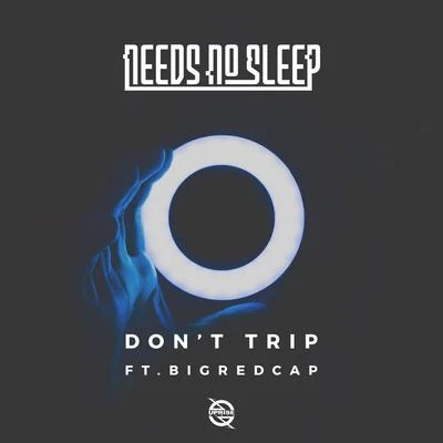 Needs No Sleep Dont Trip (feat. Bigredcap)