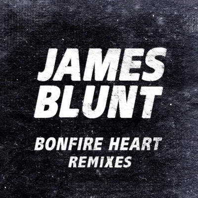 Bonfire Heart (Remixes) 專輯 James Blunt