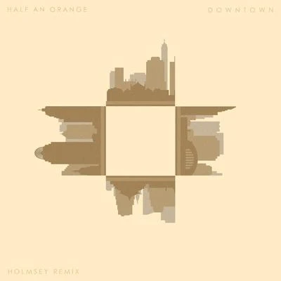 Half an OrangeWRLD Downtown (Holmsey Remix)