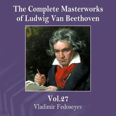 The Complete Masterworks of Ludwig Van Beethoven, Vol. 27 專輯 Vladimir Fedoseyev