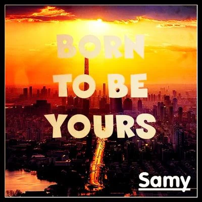 Born To Be Yours 專輯 Samy