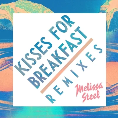 Kisses For Breakfast (Remixes) 專輯 Melissa Steel