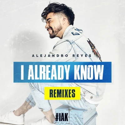 I Already Know (Remixes) 專輯 Alejandro Reyes