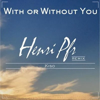 With Or Without You (Henri Pfr & Kiso Remix) 專輯 Henri Pfr/Cedric Zeyenne/De Hofnar/Gostan/Pep & Rash