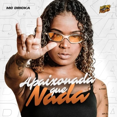 Apaixonada Que Nada 专辑 Tarik Lima/Mc Dricka/Dadá Boladão