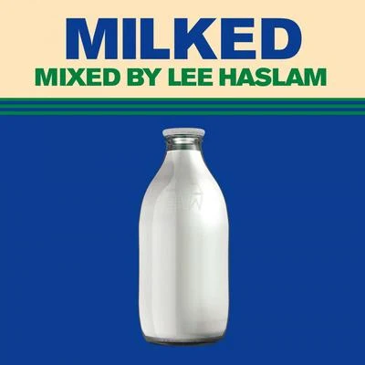 Milked (Mixed by Lee Haslam) 专辑 Lee Haslam