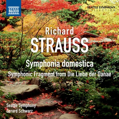 STRAUSS, R.: Symphonia domesticaDie Liebe der Danae: Symphonic Fragment (Seattle Symphony, Schwarz) 专辑 Gerard Schwarz