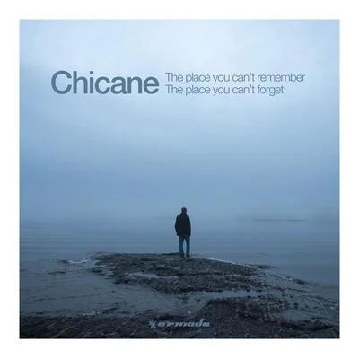 Chicane The Place You Can't Remember, The Place You Can't Forget